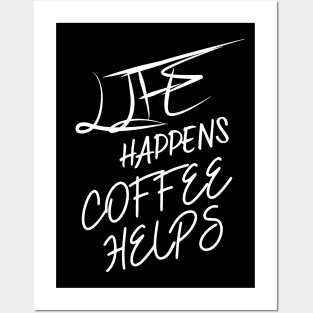 Life Happens Coffee Helps Posters and Art